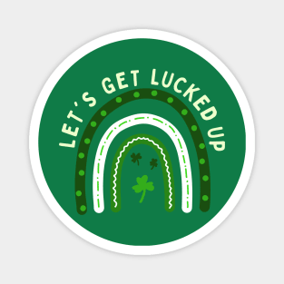 St Patrick’s Day Rainbow Let’s Get Lucked Up Magnet